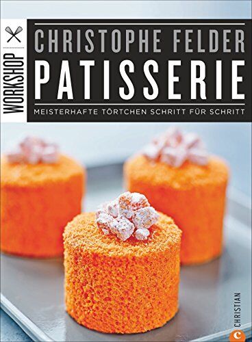 Christophe Felder - Patisserie Backbuch: Meisterhafte Törtchen Schritt für Schritt. Konditormeister Christoph Felder lässt Step-by-Step Törtchen und Petit Fours entstehen. Grundrezepte runden den Workshop Patisserie ab. - Preis vom 09.10.2026 07:28:09 h
