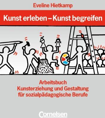 Eveline Hietkamp - Kunst erleben - Kunst begreifen: Arbeitsbuch: Arbeitsbuch Kunsterziehung und Gestaltung für sozialpädagogische Berufe - Preis vom 13.10.2026 11:25:28 h