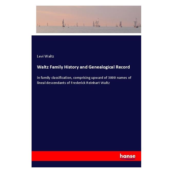 Hansebooks Waltz Family History and Genealogical Record (55977530)