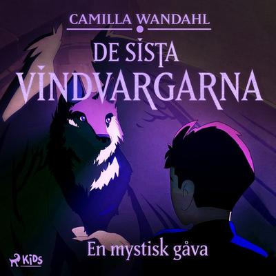 De sista vindvargarna 1 - En mystisk gåva - Camilla Wandahl, Audio, 9788728279113