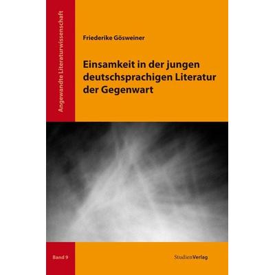 Einsamkeit in der jungen deutschsprachigen Literatur der Gegenwart, Taschenbuch von Friederike Gösweiner, Studien Verlag, 978-3-7065-4880-9