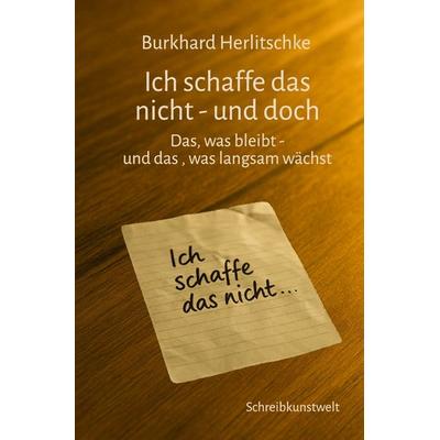 Ich schaffe das nicht - und doch, Taschenbuch von Burkhard Herlitschke, Epubli, 978-3-8197-7254-2