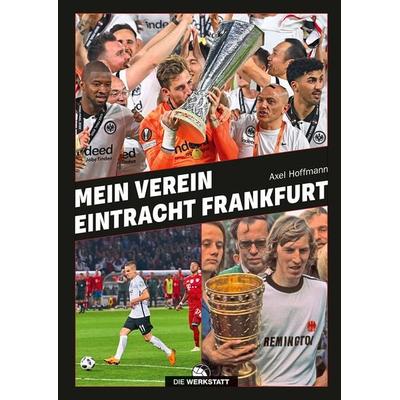 Mein Verein Eintracht Frankfurt, Gebundene Ausgabe von Axel Hoffmann, Die Werkstatt, 978-3-7307-0722-7