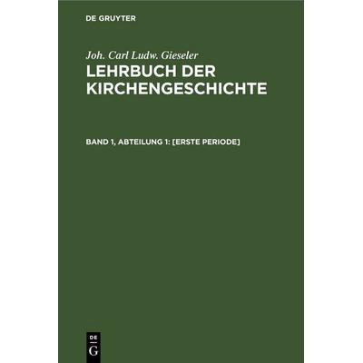 [Erste Periode], Gebundene Ausgabe von Joh. Carl Ludw. Gieseler, De Gruyter, 978-3-11-244327-9
