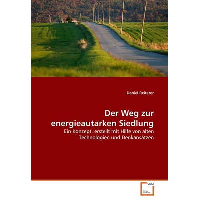 Der Weg zur energieautarken Siedlung, Taschenbuch von Daniel Reiterer, VDM, 978-3-8364-8482-4
