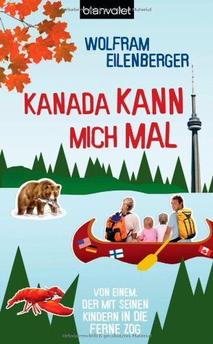 Wolfram Eilenberger - Kanada kann mich mal: Von einem, der mit seinen Kindern in die Ferne zog - Preis vom 04.10.2026 03:51:26 h