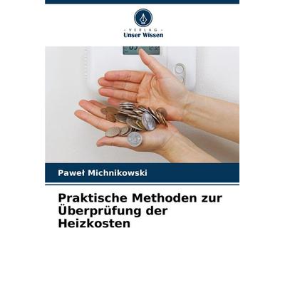 Praktische Methoden zur Überprüfung der Heizkosten, Taschenbuch von Pawe¿ Michnikowski, Verlag Unser Wissen, 978-620-5-60639-1