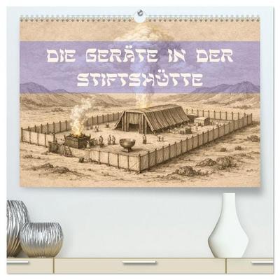 Die Geräte in der Stiftshütte - Bilder und hebräische Begriffe (hochwertiger Premium Wandkalender 2027 DIN A2 quer), Kunstdruck in Hochglanz