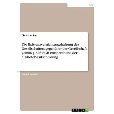 Die Existenzvernichtungshaftung des Gesellschafters gegenüber der Gesellschaft gemäß § 826 BGB entsprechend der 'Trihotel'-Entscheidung; Taschenbuch