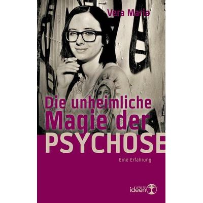 Die unheimliche Magie der Psychose, Taschenbuch von Vera Maria, Verlag Der Ideen, 978-3-942006-28-6