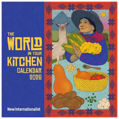 World in Your Kitchen Calendar 2026, Kalender von New Internationalist, Ingram Publishers Services, 978-1-78026-631-2