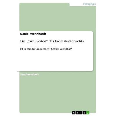 Die 'zwei Seiten' des Frontalunterrichts, Taschenbuch von Daniel Wehnhardt, GRIN, 978-3-640-65352-2