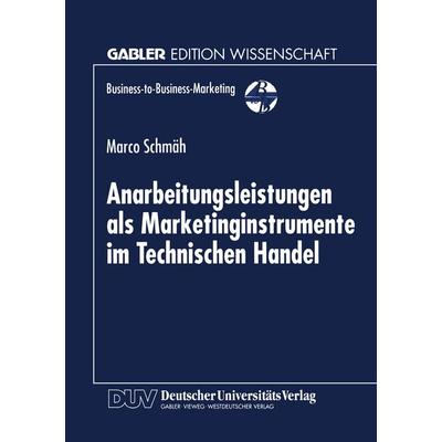 Anarbeitungsleistungen als Marketinginstrumente im Technischen Handel, Taschenbuch von Marco Schmäh, Deutscher Universitätsverlag, 978-3-8244-6862-1