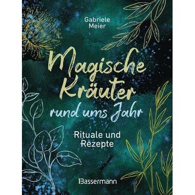 Magische Kräuter rund ums Jahr, Taschenbuch von Gabriele Meier, Bassermann, 978-3-8094-5173-0