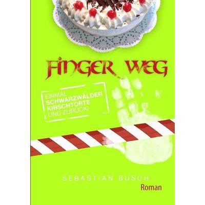 Finger Weg, Taschenbuch von Sebastian Busch, BoD – Books on Demand, 978-3-8391-9892-6