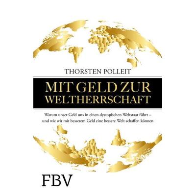 Mit Geld zur Weltherrschaft, Gebundene Ausgabe von Thorsten Polleit, Finanzbuch Verlag, 978-3-95972-304-6