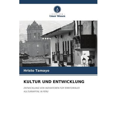 KULTUR UND ENTWICKLUNG, Taschenbuch von Hristo Tamayo, Verlag Unser Wissen, 978-620-5-45068-0