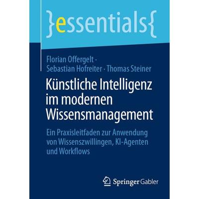 Künstliche Intelligenz im modernen Wissensmanagement, Taschenbuch von Florian Offergelt,Sebastian Hofreiter,Thomas Steiner, Springer Berlin,