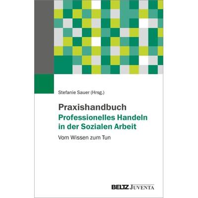 Praxishandbuch Professionelles Handeln in der Sozialen Arbeit, Taschenbuch von , Juventa Verlag ein Imprint der Beltz Verlagsgruppe GmbH & Co. KG,
