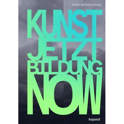 KUNST! JETZT! BILDUNG! NOW!, Taschenbuch von , Kopaed, 978-3-96848-174-6