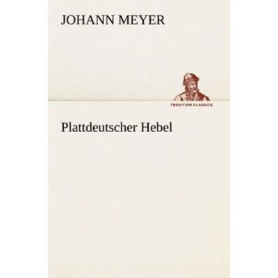 Plattdeutscher Hebel, Taschenbuch von Johann Meyer, Tredition, 978-3-8424-9193-9