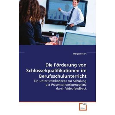 Losert, M: Die Förderung von Schlüsselqualifikationen im Ber, Taschenbuch von Margit Losert, VDM, 978-3-639-12205-3