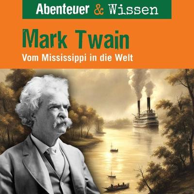 Abenteuer & Wissen, Mark Twain - Vom Mississippi in die Welt - Sandra Pfitzner, Audio, 9783961024896
