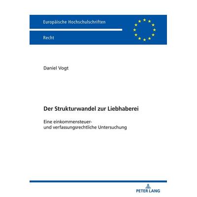 Der Strukturwandel zur Liebhaberei, Taschenbuch von Daniel Vogt, Peter Lang GmbH, Internationaler Verlag der Wissenschaften, 978-3-631-89793-5