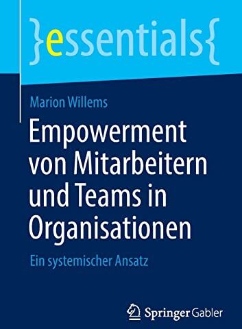 Marion Willems - Empowerment von Mitarbeitern und Teams in Organisationen: Ein systemischer Ansatz (essentials) - Preis vom 10.10.2026 11:48:34 h