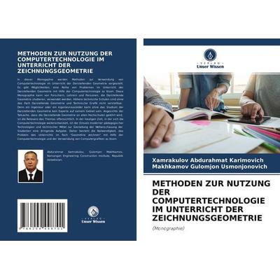 METHODEN ZUR NUTZUNG DER COMPUTERTECHNOLOGIE IM UNTERRICHT DER ZEICHNUNGSGEOMETRIE, Taschenbuch von Xamrakulov Abdurahmat Karimovich,Makhkamov