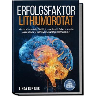 Erfolgsfaktor Lithiumorotat: Wie du mit mentaler Stabilität, emotionaler Balance, Paperback von Linda Buntjer, Edition JT, 978-3-9891008-3-1