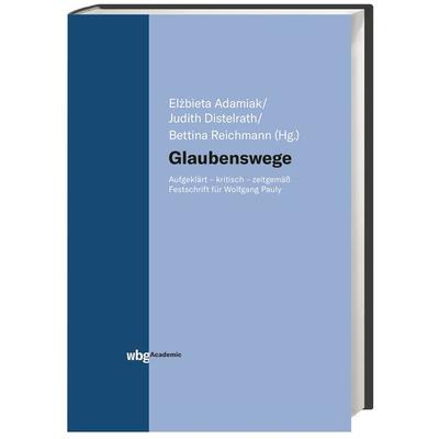 Glaubenswege, Gebundene Ausgabe von , Wbg Academic in Herder, 978-3-534-40411-7
