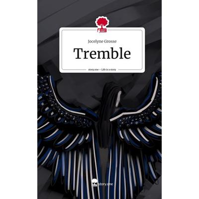 Tremble. Life is a Story - story.one, Gebundene Ausgabe von Jocelyne Grosse, Storylution, 978-3-7115-5496-3