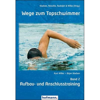 Wege zum Topschwimmer - Band 2, Taschenbuch von Kurt Wilke,Ørjan Madsen, Hofmann-Verlag, 978-3-7780-8820-3