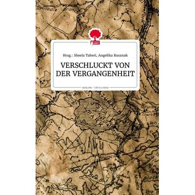 VERSCHLUCKT VON DER VERGANGENHEIT. Life is a Story - story.one, Gebundene Ausgabe von , Story.one publishing, 978-3-99087-396-0