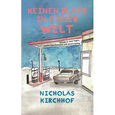 Keinen Platz in dieser Welt, Taschenbuch von Nicholas Kirchhof, BoD – Books on Demand, 978-3-7693-8044-6