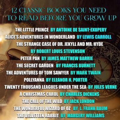 12 Classic Books You Need to Read Before You Grow up - Mark Twain,Antoine de Saint-Exupery,Lewis Carroll,Robert Louis Stevenson,Frances Hodgson