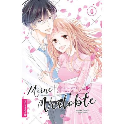 Meine manchmal etwas anstrengende Verlobte 04, Taschenbuch von Monaka Toyama,Midori Shiino, Altraverse GmbH, 978-3-7539-0723-9