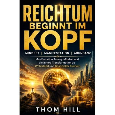 Reichtum beginnt im Kopf, Taschenbuch von Thom Hill, Epubli, 978-3-565-44346-8