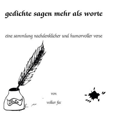 Gedichte sagen mehr als Worte, Taschenbuch von Volker Fix, BoD – Books on Demand, 978-3-8423-6220-8