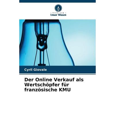 Der Online Verkauf als Wertschöpfer für französische KMU, Taschenbuch von Cyril Giovale, Verlag Unser Wissen