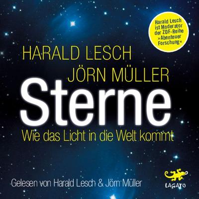 Sterne: Wie das Licht in die Welt kommt - Harald Lesch,Jörn Müller, Audio, 9783955670801
