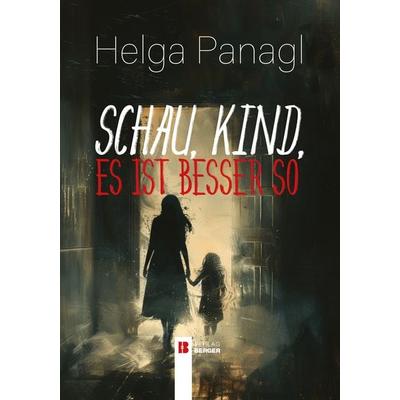 Schau, Kind, es ist besser so, Taschenbuch von Helga Panagl, Berger & Söhne, Ferdinand, 978-3-99137-077-2