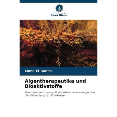 Algentherapeutika und Bioaktivstoffe, Taschenbuch von Mona El-Banna, Verlag Unser Wissen, 978-620-9-08228-3