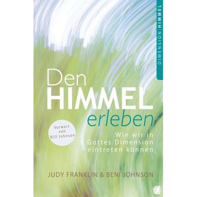 Den Himmel erleben, Taschenbuch von Judy Franklin,Beni Johnson, GloryWorld-Medien