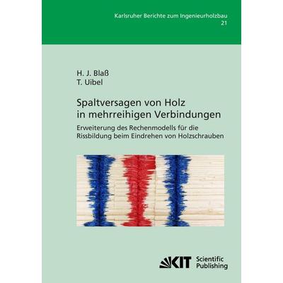 Spaltversagen von Holz in mehrreihigen Verbindungen - Erweiterung des Rechenmodells für die Rissbildung beim Eindrehen von Holzschrauben, Taschenbuch
