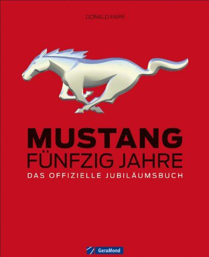 Donald Farr - Mustang: 50 Jahre - Das einzige offiziell von Ford lizensierte Jubiläumsbuch über den junggebliebenen Klassiker der Sportwagen Geschichte auf 256 ... Fünfzig Jahre - Das offizielle Jubiläumsbuch - Preis vom 13.10.2026 19:28:25 h