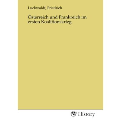 Österreich und Frankreich im ersten Koalitionskrieg, Taschenbuch von , MV-History, 978-3-7536-1639-1