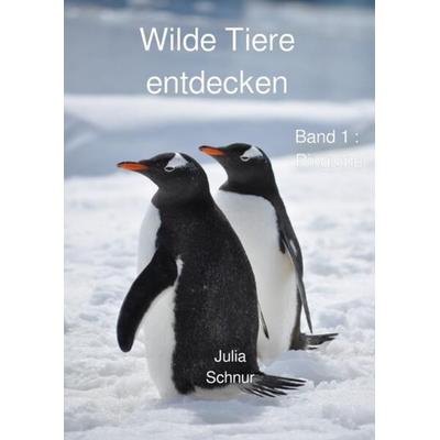 Wilde Tiere entdecken, Taschenbuch von Julia Schnur, Epubli, 978-3-7565-4010-5