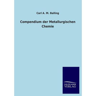 Compendium der Metallurgischen Chemie, Taschenbuch von Carl A. M. Balling, Salzwasser, 978-3-8460-3788-1